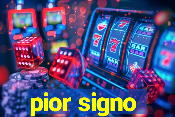 pior signo